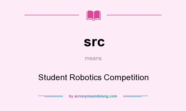 What does src mean? It stands for Student Robotics Competition