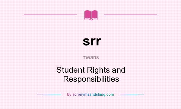 What does srr mean? It stands for Student Rights and Responsibilities