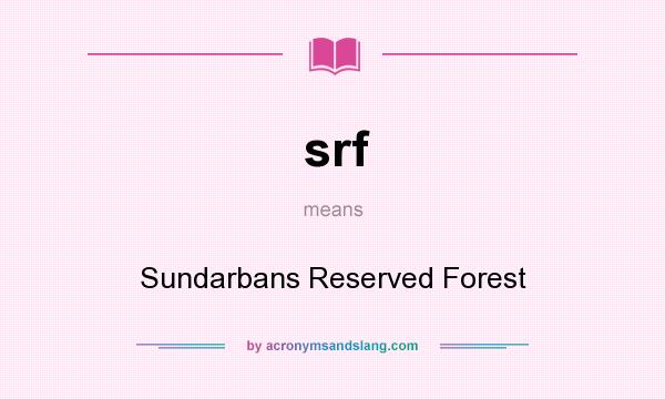 What does srf mean? It stands for Sundarbans Reserved Forest