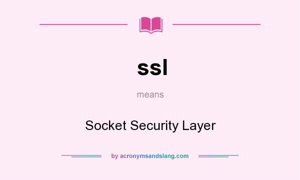 What does ssl mean? It stands for Socket Security Layer