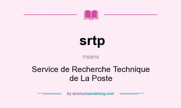 What does srtp mean? It stands for Service de Recherche Technique de La Poste