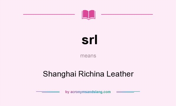 What does srl mean? It stands for Shanghai Richina Leather