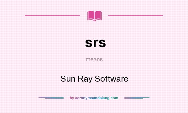 What does srs mean? It stands for Sun Ray Software