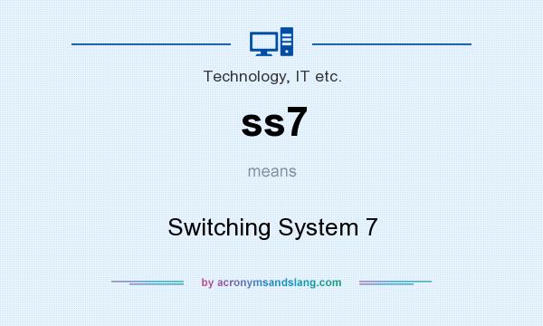 What does ss7 mean? It stands for Switching System 7