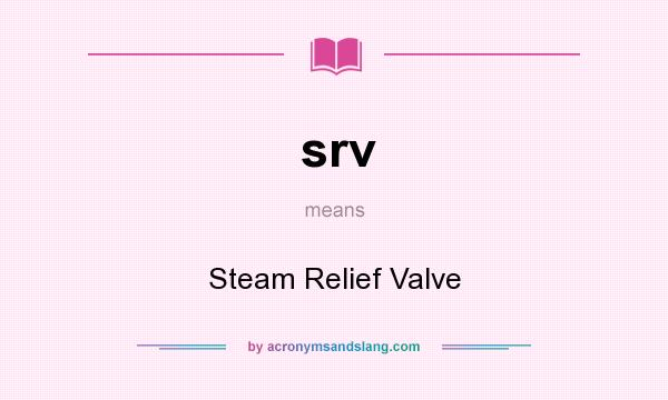 What does srv mean? It stands for Steam Relief Valve