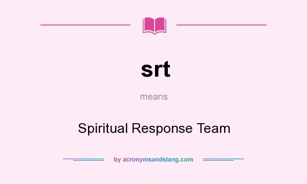 What does srt mean? It stands for Spiritual Response Team