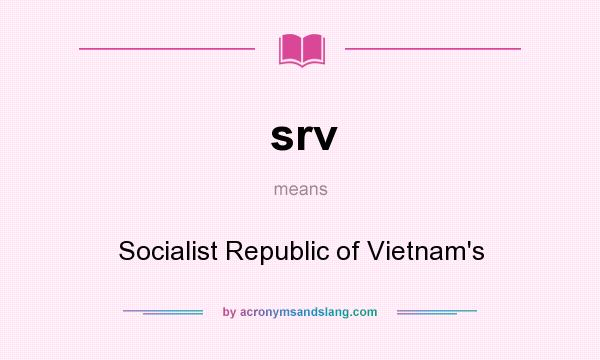 What does srv mean? It stands for Socialist Republic of Vietnam`s
