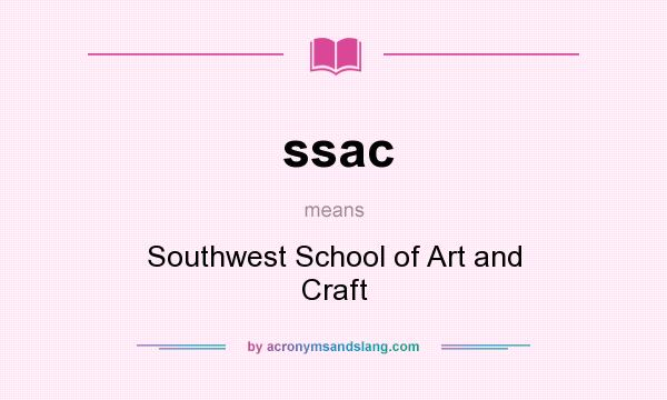 What does ssac mean? It stands for Southwest School of Art and Craft