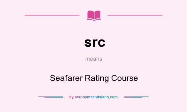 What does src mean? It stands for Seafarer Rating Course