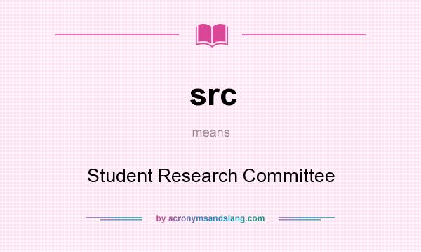 What does src mean? It stands for Student Research Committee