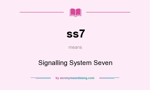 What does ss7 mean? It stands for Signalling System Seven