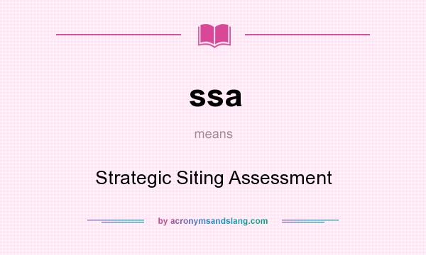 What does ssa mean? It stands for Strategic Siting Assessment