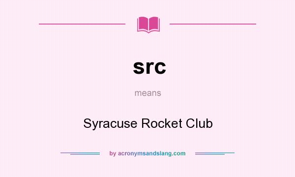 What does src mean? It stands for Syracuse Rocket Club