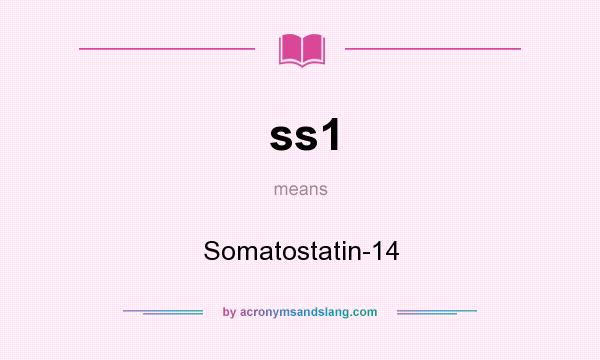 What does ss1 mean? It stands for Somatostatin-14