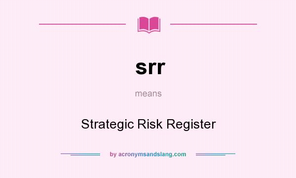 What does srr mean? It stands for Strategic Risk Register