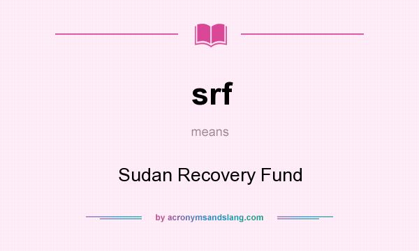 What does srf mean? It stands for Sudan Recovery Fund