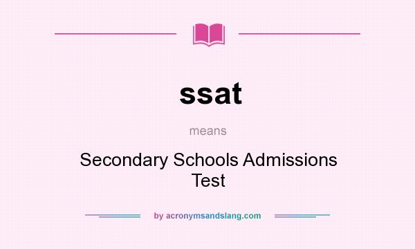 What does ssat mean? It stands for Secondary Schools Admissions Test