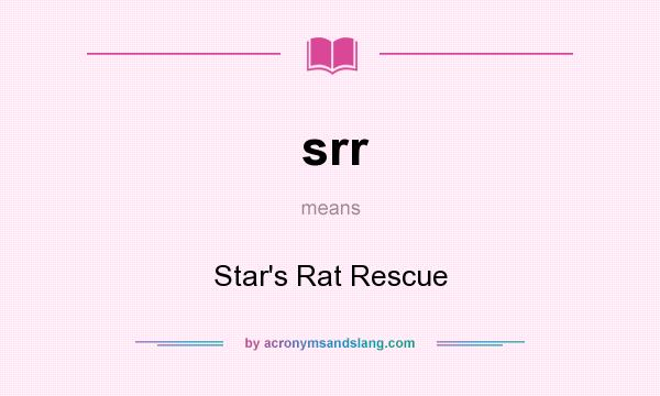 What does srr mean? It stands for Star`s Rat Rescue
