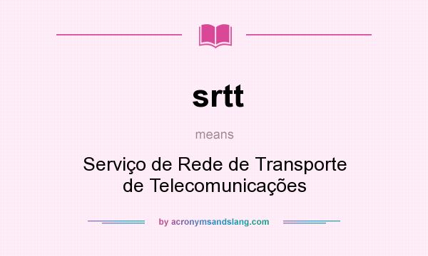 What does srtt mean? It stands for Serviço de Rede de Transporte de Telecomunicações