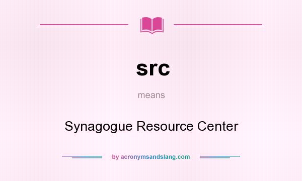 What does src mean? It stands for Synagogue Resource Center