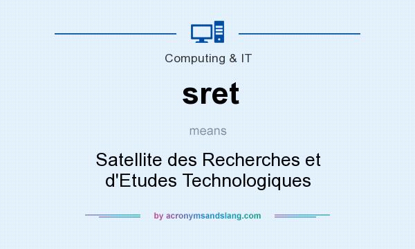 What does sret mean? It stands for Satellite des Recherches et d`Etudes Technologiques