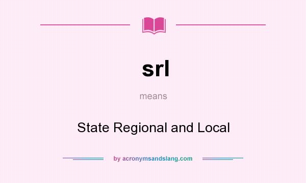 What does srl mean? It stands for State Regional and Local