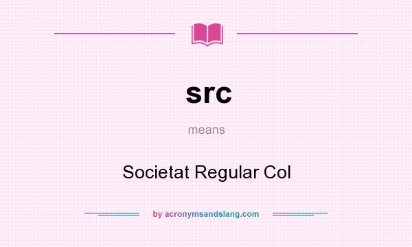 What does src mean? It stands for Societat Regular Col