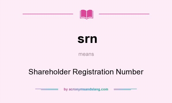 What does srn mean? It stands for Shareholder Registration Number