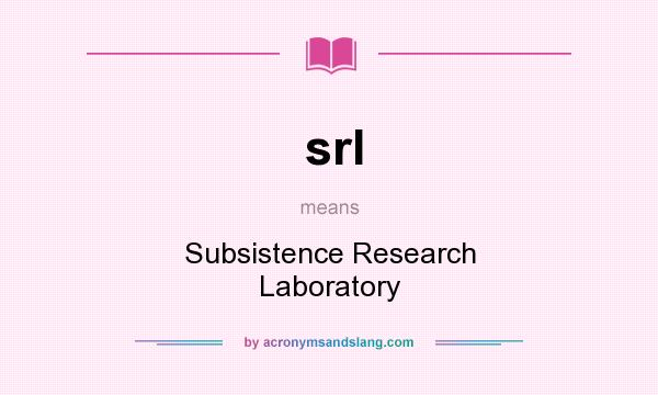 What does srl mean? It stands for Subsistence Research Laboratory