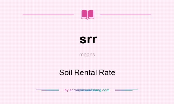 What does srr mean? It stands for Soil Rental Rate
