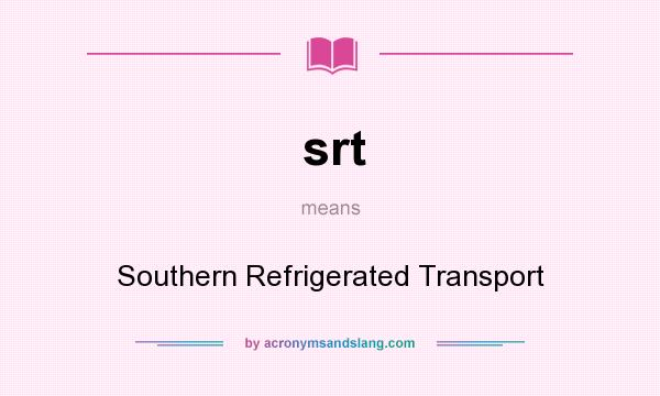 What does srt mean? It stands for Southern Refrigerated Transport