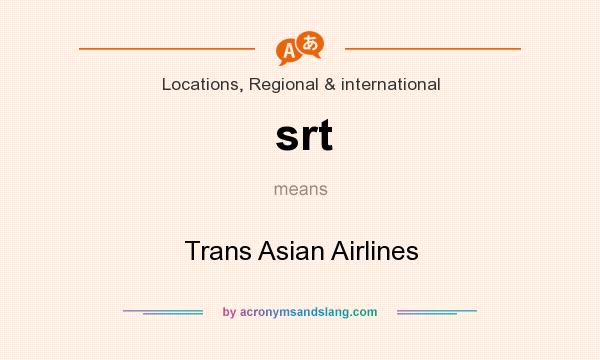 What does srt mean? It stands for Trans Asian Airlines