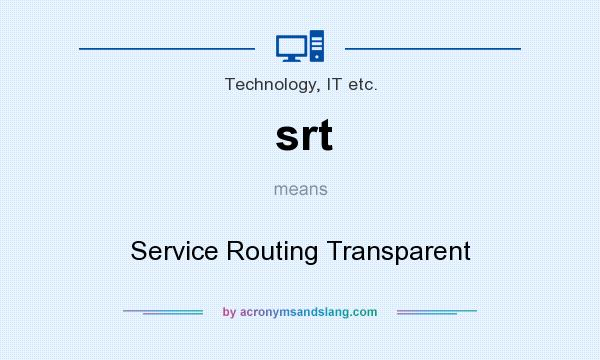 What does srt mean? It stands for Service Routing Transparent