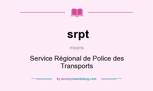What does srpt mean? It stands for Service Régional de Police des Transports