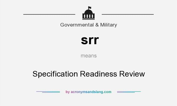 What does srr mean? It stands for Specification Readiness Review