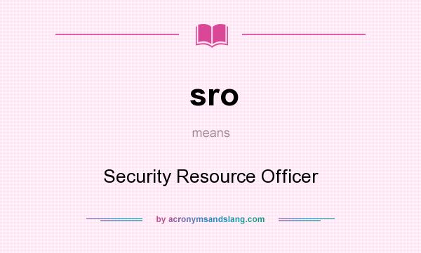 What does sro mean? It stands for Security Resource Officer