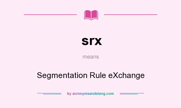 What does srx mean? It stands for Segmentation Rule eXchange