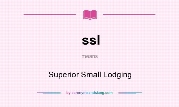 What does ssl mean? It stands for Superior Small Lodging