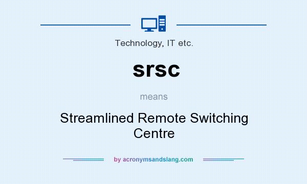 What does srsc mean? It stands for Streamlined Remote Switching Centre