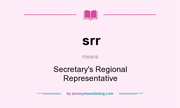 What does srr mean? It stands for Secretary`s Regional Representative