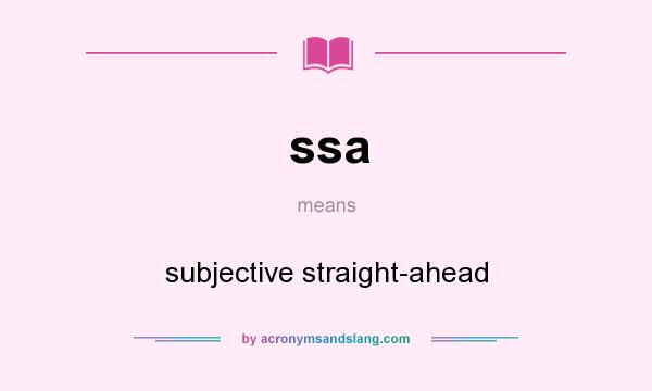 What does ssa mean? It stands for subjective straight-ahead