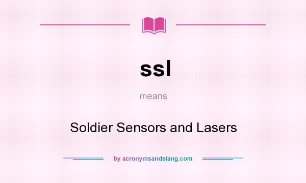 What does ssl mean? It stands for Soldier Sensors and Lasers