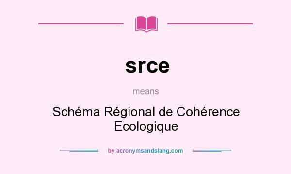 What does srce mean? It stands for Schéma Régional de Cohérence Ecologique
