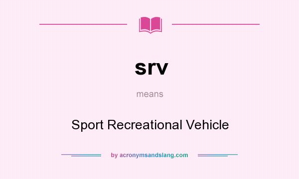 What does srv mean? It stands for Sport Recreational Vehicle