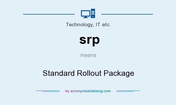 What does srp mean? It stands for Standard Rollout Package