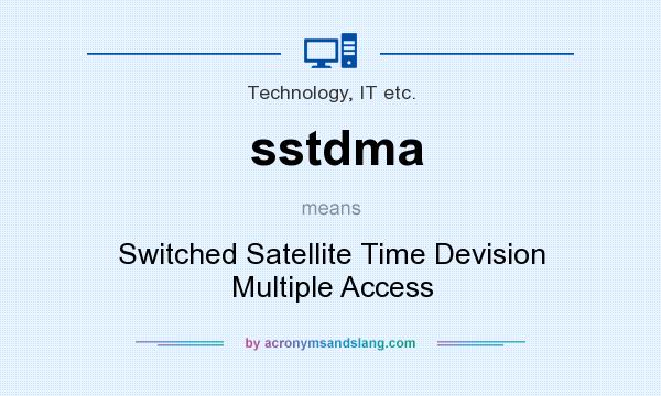 What does sstdma mean? It stands for Switched Satellite Time Devision Multiple Access