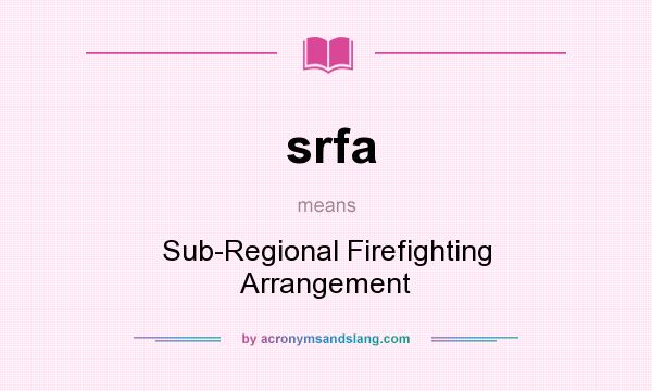 What does srfa mean? It stands for Sub-Regional Firefighting Arrangement