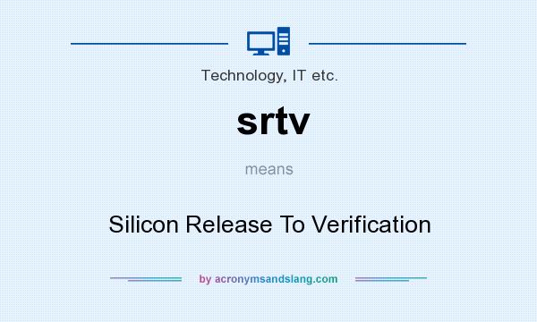What does srtv mean? It stands for Silicon Release To Verification