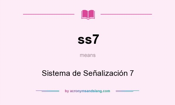 What does ss7 mean? It stands for Sistema de Señalización 7