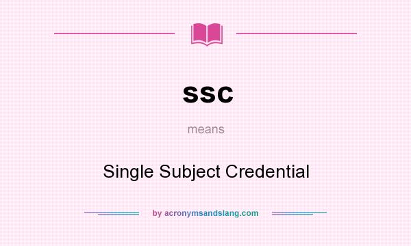 What does ssc mean? It stands for Single Subject Credential
